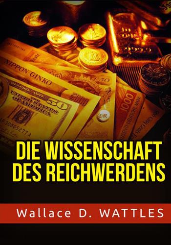 Die Wissenschaft des Reichwerdens - Wallace D. Wattles - Libro StreetLib 2021 | Libraccio.it