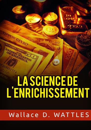 La science de l'anrichissement - Wallace D. Wattles - Libro StreetLib 2021 | Libraccio.it