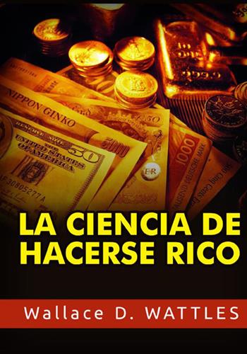 La ciencia de hacerse rico - Wallace D. Wattles - Libro StreetLib 2021 | Libraccio.it