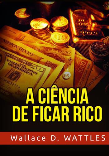 A ciência de ficar rico - Wallace D. Wattles - Libro StreetLib 2021 | Libraccio.it