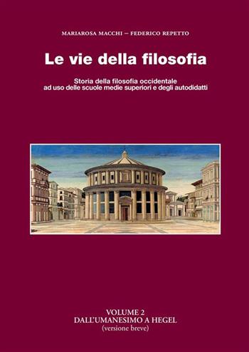 Le vie della filosofia. Storia della filosofia occidentale ad uso delle scuole medie superiori e degli autodidatti. Vol. 2: Dall'umanesimo a Hegel (versione breve) - Federico Repetto, Mariarosa Macchi - Libro StreetLib 2021 | Libraccio.it