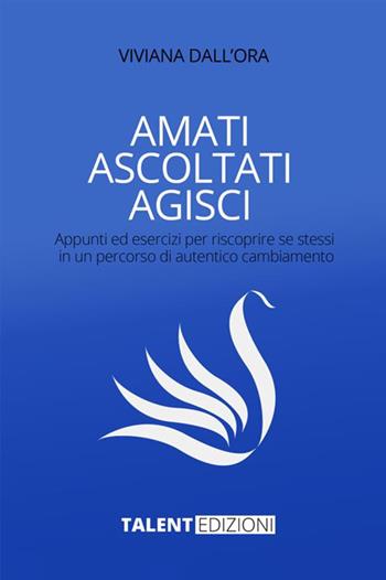 Amati ascoltati agisci. Appunti ed esercizi per riscoprire se stessi in un percorso di autentico cambiamento - Viviana Dall'Ora - Libro StreetLib 2021 | Libraccio.it