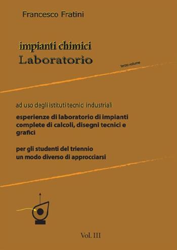 Impianti chimici laboratorio. industriali. Vol. 3 - Francesco Fratini - Libro StreetLib 2021 | Libraccio.it