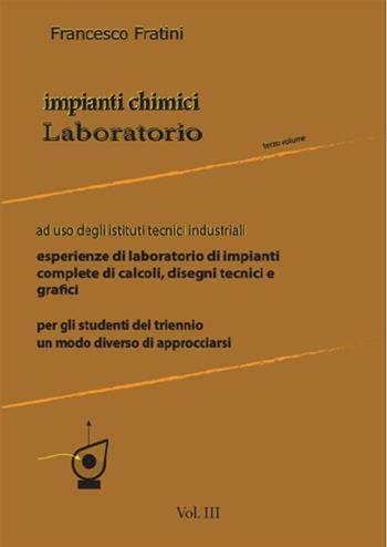 Impianti chimici laboratorio. industriali. Vol. 3 - Francesco Fratini - Libro StreetLib 2021 | Libraccio.it