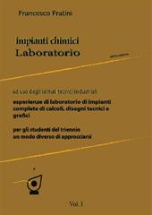 Impianti chimici laboratorio. industriali. Vol. 1