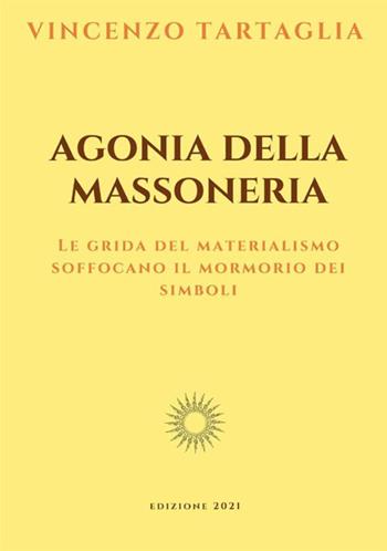 Agonia della massoneria - Vincenzo Tartaglia - Libro StreetLib 2021 | Libraccio.it