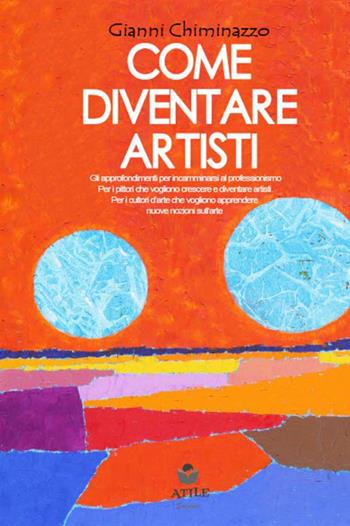 Come diventare artisti. Vol. 2 - Gianni Chiminazzo - Libro StreetLib 2021 | Libraccio.it