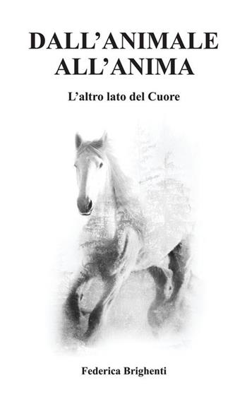 Dall'animale all'anima. L'altro lato del cuore - Federica Brighenti - Libro StreetLib 2021 | Libraccio.it