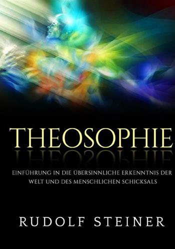 Theosophie. Einführung in die übersinnliche erkenntnis der welt und des menschlichen schicksals - Rudolf Steiner - Libro StreetLib 2021 | Libraccio.it