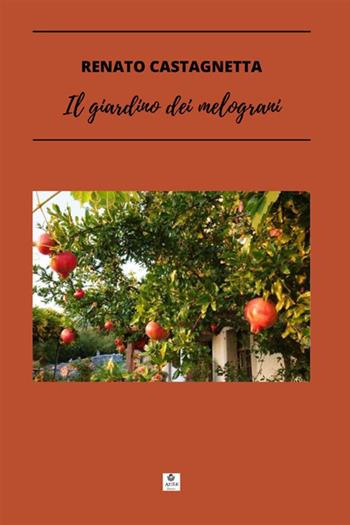 Il giardino dei melograni - Renato Castagnetta - Libro StreetLib 2021 | Libraccio.it