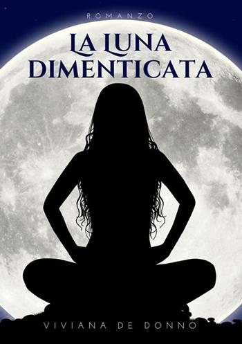 La luna dimenticata - Viviana De Donno - Libro StreetLib 2021 | Libraccio.it