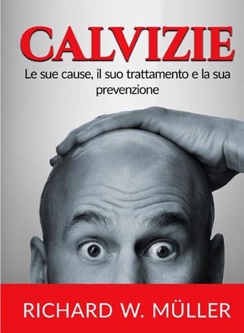 Calvizie. Le sue cause, il suo trattamento e la sua prevenzione - Richard W. Müller - Libro StreetLib 2021 | Libraccio.it