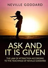 Ask and it is given. The law of attraction according to the teachings of Neville Goddard