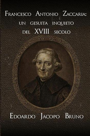Francesco Antonio Zaccaria: un gesuita inquieto del XVIII secolo - Edoardo Jacopo Bruno - Libro StreetLib 2021 | Libraccio.it
