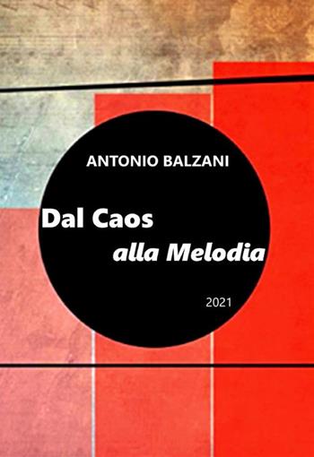 Dal caos alla melodia 2021. Evoluzione del pianeta e della vita. Nuova ediz. - Antonio Balzani - Libro StreetLib 2021 | Libraccio.it