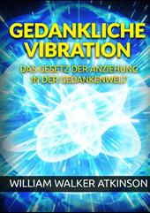 Gedankliche vibration. Das gesetz der anziehung in der gedankenwelt