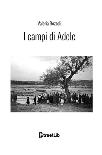 I campi di Adele - Valeria Bozzoli - Libro StreetLib 2021 | Libraccio.it