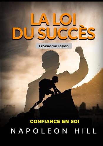 La loi du succés. Troisième leçon. Confiance en soi - Napoleon Hill - Libro StreetLib 2021 | Libraccio.it