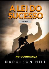 A Lei do Sucesso. Lição Três. Autoconfiança