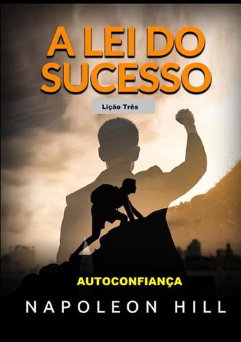 A Lei do Sucesso. Lição Três. Autoconfiança - Napoleon Hill - Libro StreetLib 2021 | Libraccio.it