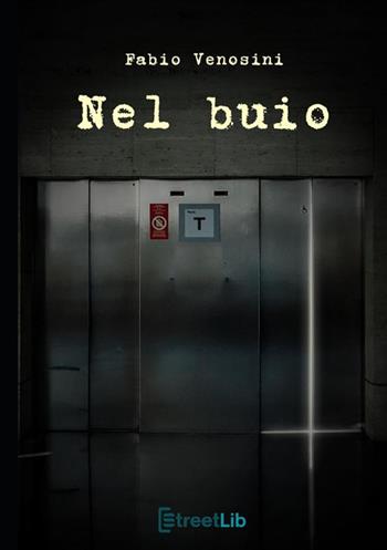 Nel buio - Fabio Venosini - Libro StreetLib 2021 | Libraccio.it