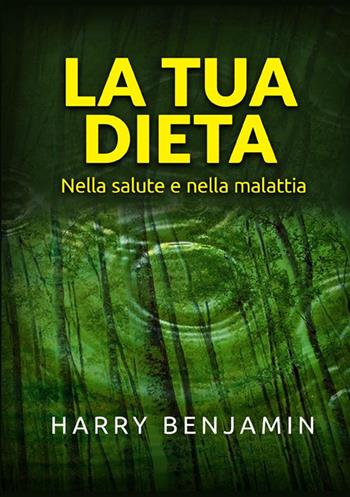 La tua dieta. Nella salute e nella malattia - Harry Benjamin - Libro StreetLib 2021 | Libraccio.it