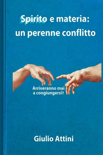 Spirito e materia: un perenne conflitto - Giulio Attini - Libro StreetLib 2021 | Libraccio.it