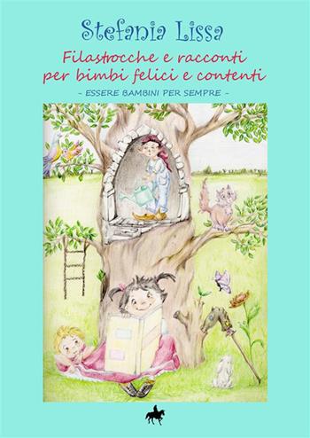 Filastrocche e racconti per bimbi felici e contenti. Essere bambini per sempre. Ediz. a colori - Stefania Lissa - Libro StreetLib 2021 | Libraccio.it