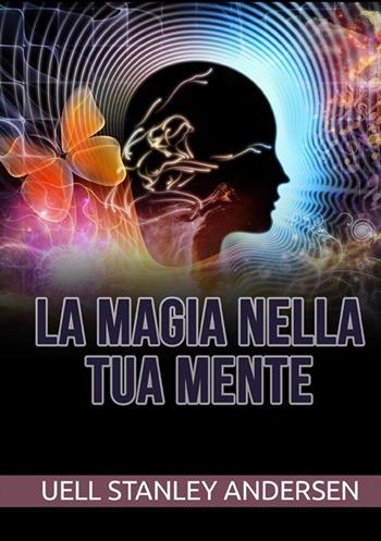La magia nella tua mente - Uell Stanley Andersen - Libro StreetLib 2021 | Libraccio.it