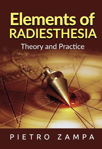 Elements of radiesthesia. Theory and practice - Pietro Zampa - Libro StreetLib 2021 | Libraccio.it