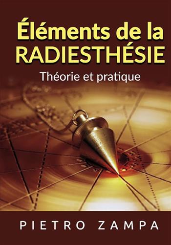 Éléments de la eadiesthésie. Théorie et pratique - Pietro Zampa - Libro StreetLib 2021 | Libraccio.it