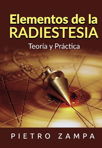 Elementos de la radiestesia. Teoría y práctica - Pietro Zampa - Libro StreetLib 2021 | Libraccio.it