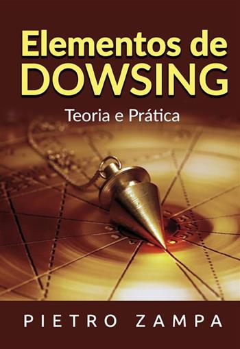Elementos de dowsing. Teoria e prática - Pietro Zampa - Libro StreetLib 2021 | Libraccio.it