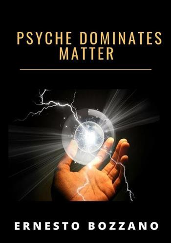 Psyche dominates matter - Ernesto Bozzano - Libro StreetLib 2022 | Libraccio.it