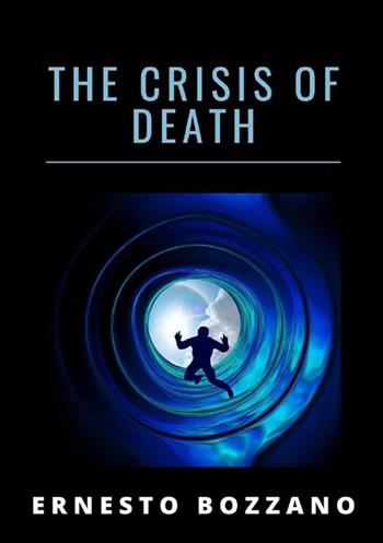 The crisis of death - Ernesto Bozzano - Libro StreetLib 2022 | Libraccio.it