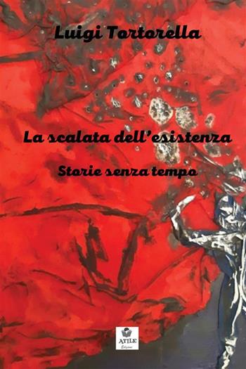 La scalata dell'esistenza. Storie senza tempo - Luigi Tortorella - Libro StreetLib 2022 | Libraccio.it