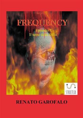 Il seme della follia. Frequency. Vol. 7 - Renato Garofalo - Libro StreetLib 2022 | Libraccio.it