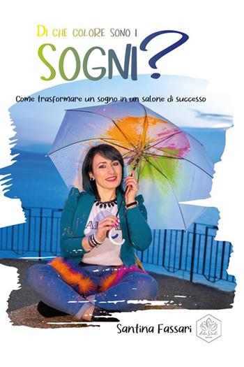 Di che colore sono i sogni? Come trasformare un sogno in un salone di successo - Santina Fassari - Libro StreetLib 2022 | Libraccio.it