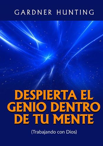 Despierta el genio dentro de tu mente. (Trabajando con Dios) - Gardner Hunting - Libro StreetLib 2022 | Libraccio.it