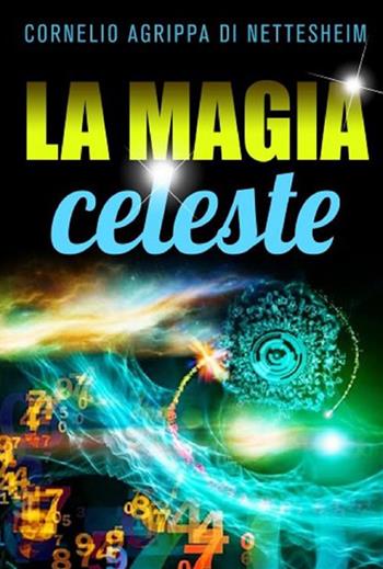 La magia celeste - Cornelio Enrico Agrippa - Libro StreetLib 2022 | Libraccio.it