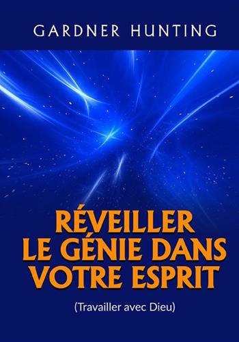 Réveiller le génie dans votre esprit. (Travailler avec Dieu) - Gardner Hunting - Libro StreetLib 2022 | Libraccio.it