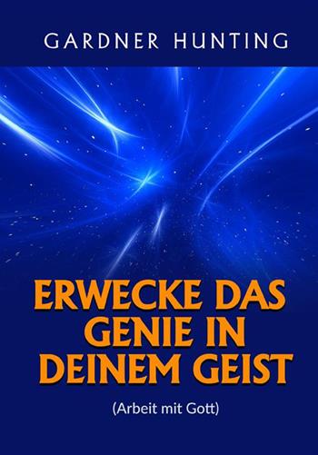 Erwecke das genie in deinem geist. (Arbeit mit Gott) - Gardner Hunting - Libro StreetLib 2022 | Libraccio.it