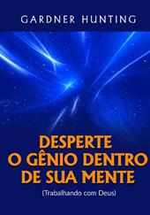 Desperte o gênio dentro de sua mente. (Trabalhando com Deus)