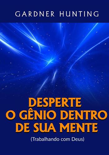 Desperte o gênio dentro de sua mente. (Trabalhando com Deus) - Gardner Hunting - Libro StreetLib 2022 | Libraccio.it