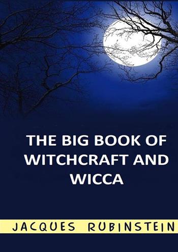 The big book of witchcraft and wicca - Jacques Rubinstein - Libro StreetLib 2022 | Libraccio.it