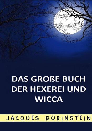 Das grossee buch der hexerei und wicca - Jacques Rubinstein - Libro StreetLib 2022 | Libraccio.it