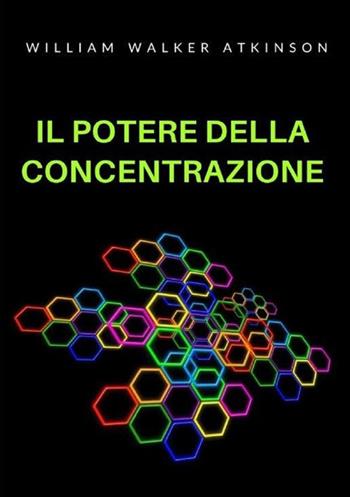 Il potere della concentrazione - William Walker Atkinson - Libro StreetLib 2022 | Libraccio.it
