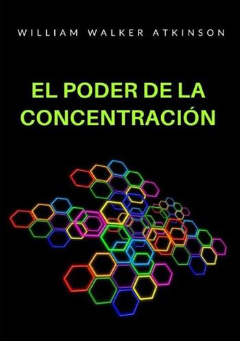 El poder de la concentración - William Walker Atkinson - Libro StreetLib 2022 | Libraccio.it