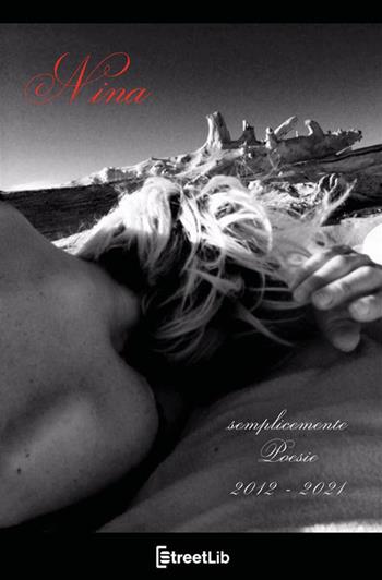 Semplicemente poesie 2012-2021 - Nina - Libro StreetLib 2022 | Libraccio.it