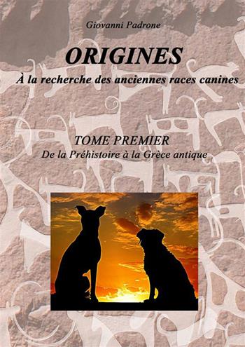 Origines. À la recherche des anciennes races canines. Vol. 1: De la préhistoire à la Gréce antique - Giovanni Padrone - Libro StreetLib 2022 | Libraccio.it